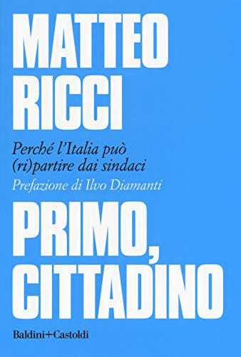 Beispielbild fr Primo, cittadino. Perch l'Italia deve (ri)partire dai sindaci zum Verkauf von medimops