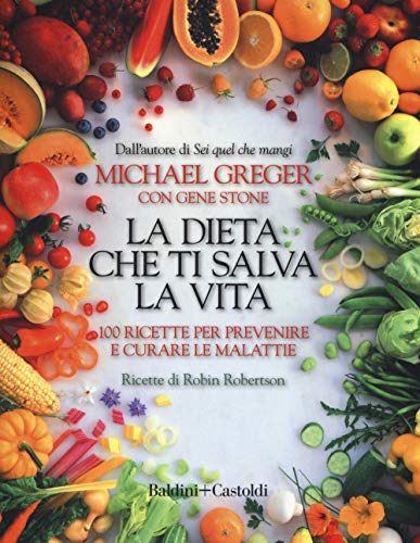 Stock image for La dieta che ti salva la vita. 100 ricette per prevenire e curare le malattie for sale by libreriauniversitaria.it