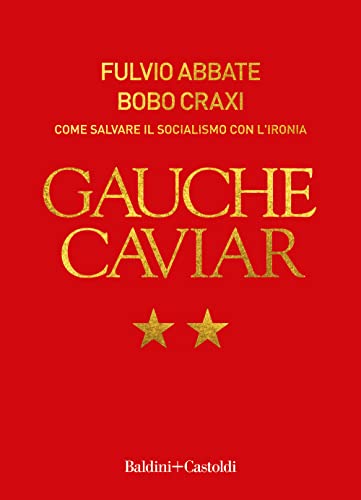 9788893889988: Gauche caviar. Come salvare il socialismo con l'ironia