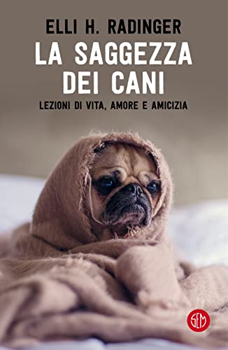 Beispielbild fr La Saggezza Dei Cani. Lezioni Di Vita, Amore E Amicizia zum Verkauf von medimops