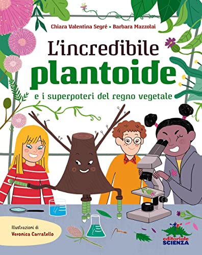 Stock image for L'incredibile Plantoide e i superpoteri del regno vegetale (A tutta scienza) for sale by libreriauniversitaria.it