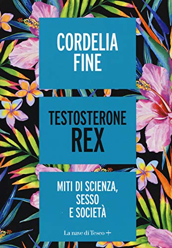 9788893950268: Testosterone Rex. Miti di sesso, scienza e societ