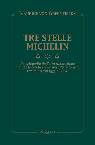 9788893970167: Tre Stelle Michelin. Enciclopedia dell'alta ristorazione mondiale con la storia dei 286 ristoranti tristellati dal 1933 al 2020