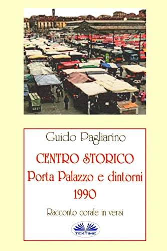 9788893985406: Centro Storico - Porta Palazzo e Dintorni 1990: Racconto Corale In Versi