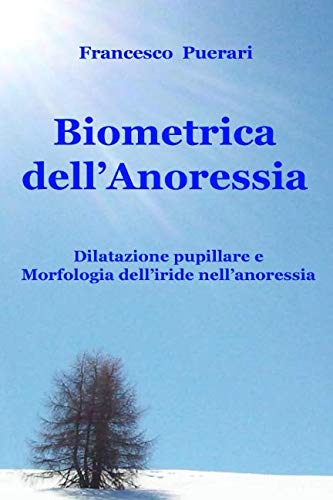 Stock image for Biometrica dell'Anoressia: Dilatazione pupillare e morfologia dell'iride nell'anoressia for sale by Revaluation Books