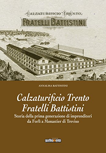 Beispielbild fr Calzaturificio Trento Fratelli Battistini. Storia della prima generazione di imprenditori da Forl a Monastier di Treviso zum Verkauf von medimops