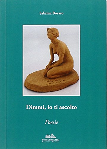 9788894093582: Dimmi, io ti ascolto (Anima poetica)