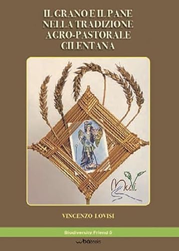 Beispielbild fr Il grano e il pane nella tradizione agro-pastorale cilentana zum Verkauf von libreriauniversitaria.it