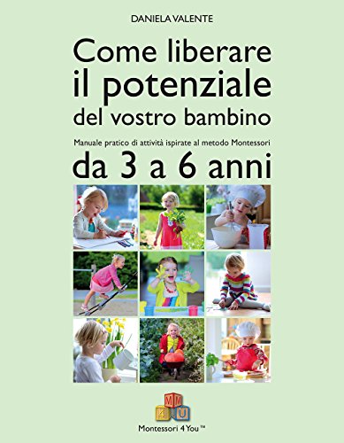 Beispielbild fr Come liberare il potenziale del vostro bambino. Manuale pratico di attivit ispirate al metodo Montessori da 3 a 6 anni zum Verkauf von Ammareal