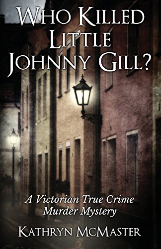 Beispielbild fr Who Killed Little Johnny Gill?: A Victorian True Crime Murder Mystery zum Verkauf von WorldofBooks