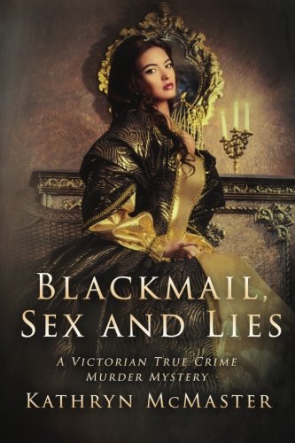 Beispielbild fr Blackmail, Sex and Lies: A True Crime Victorian Murder Mystery zum Verkauf von WorldofBooks
