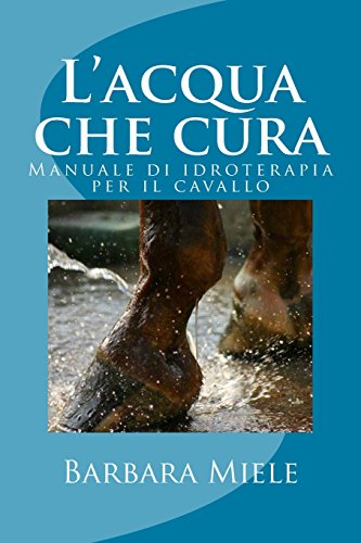 Imagen de archivo de L'acqua che cura: Manuale di idroterapia per il cavallo (Italian Edition) a la venta por Lucky's Textbooks