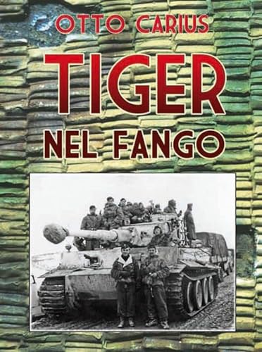 Imagen de archivo de Tiger nel fango. La vita e i combattimenti del comandante di panzer Otto Carius a la venta por Brook Bookstore