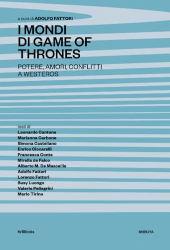 9788894477764: I mondi di Game of Thrones: Potere, amori, conflitti a Westeros ([Shibuya]) (Italian Edition)