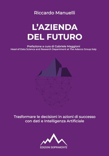 Stock image for L'azienda del futuro: Trasformare le decisioni in azioni di successo con dati e Intelligenza Artificiale (Italian Edition) for sale by GF Books, Inc.