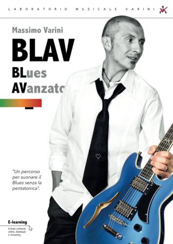 Stock image for BLAV Corso di BLues AVanzato: Suonare il Blues senza la Pentatonica (I Manuali del Laboratorio Musicale Varini) (Italian Edition) for sale by GF Books, Inc.