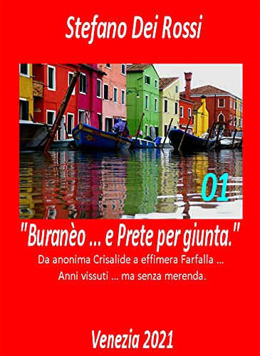Stock image for Burano . e Prete per giunta. 01: Da anonima Crisalide a effimera Farfalla . Anni vissuti ma senza merenda. (Italian Edition) for sale by Books Unplugged