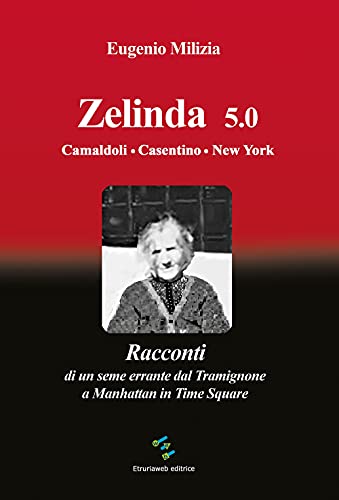 Imagen de archivo de Zelinda 5.0 Camaldoli. Casentino. New York. Racconti di un seme errante dal Tramignone a Manhattan in Time Square a la venta por libreriauniversitaria.it