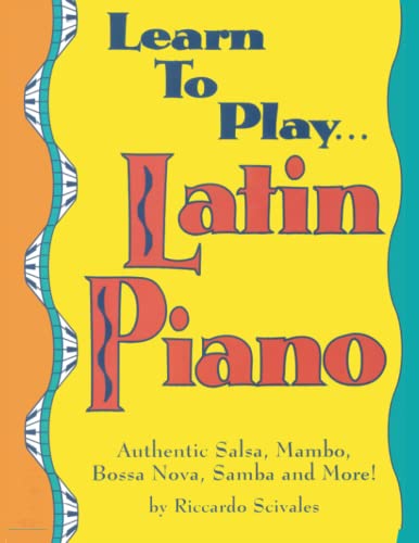 9788894632729: Learn To Play... Latin Piano: Authentic Salsa, Mambo, Bossa Nova, Samba and more!