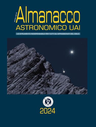 Stock image for Almanacco astronomico UAI 2024: L'indispensabile guida agli eventi astronomici dell'anno. Per tutti gli appassionati del cielo. (Italian Edition) for sale by GF Books, Inc.