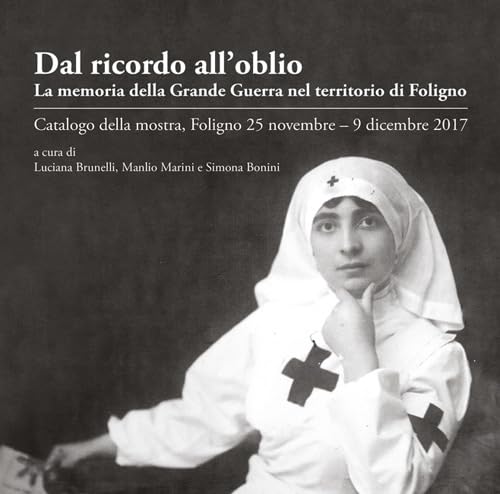 Stock image for Dal Ricordo All'oblio. La Memoria Della Grande Guerra Nel Territorio Di Foligno for sale by Il Salvalibro s.n.c. di Moscati Giovanni
