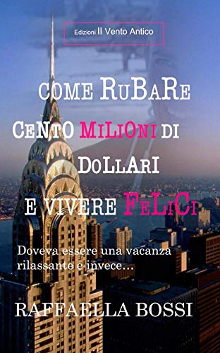 Stock image for Come rubare cento milioni di dollari e vivere felici: Doveva essere una vacanza rilassante e invece. (Gli avventurieri) (Italian Edition) for sale by Lucky's Textbooks