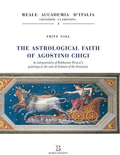 Stock image for The astrological faith of Agostino Chigi. An interpretation of Baldassarre Peruzzi's paintings in the Sala di Galatea of the Farnesina for sale by Brook Bookstore