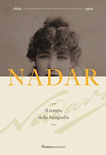 Imagen de archivo de Nadar. Il tempo della fotografia. Ediz. illustrata a la venta por libreriauniversitaria.it