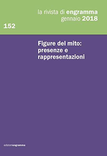 Stock image for Figure del mito: presenze e rappresentazioni: La Rivista di Engramma 152, gennaio 2018 (La rivista di Rengramma) (Italian Edition) for sale by GF Books, Inc.