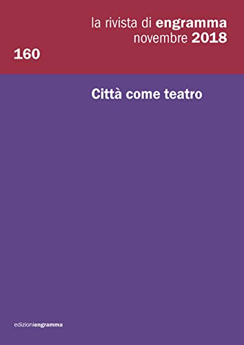 Stock image for Citt come teatro: La Rivista di Engramma 160, novembre 2018 (La rivista di Rengramma) (Italian Edition) for sale by GF Books, Inc.