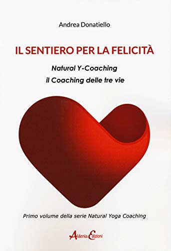 Stock image for Il sentiero per la felicit. Natural y-coaching. Il coaching delle tre vie for sale by libreriauniversitaria.it