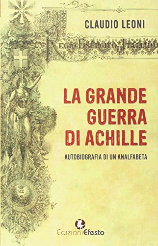 Imagen de archivo de La grande guerra di Achille. Autobiografia di un analfabeta a la venta por libreriauniversitaria.it