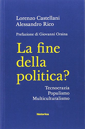 Beispielbild fr La fine della politica? Tecnocrazia, populismo, multiculturalismo zum Verkauf von medimops