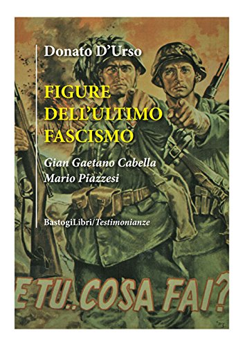 9788894894172: Figure dell'ultimo fascismo. Gian Gaetano Cabella, Mario Piazzesi (Testimonianze)