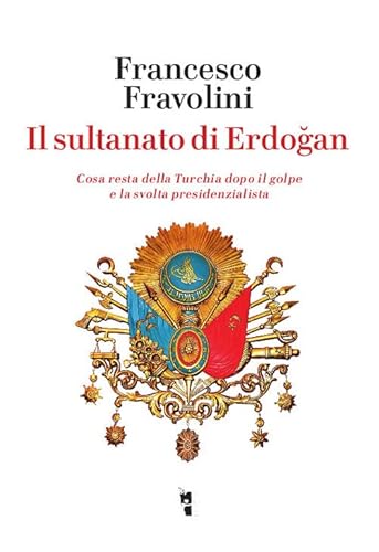 Stock image for Il sultanato di Erdogan. Cosa resta della Turchia dopo il golpe e la svolta presidenzialista for sale by libreriauniversitaria.it