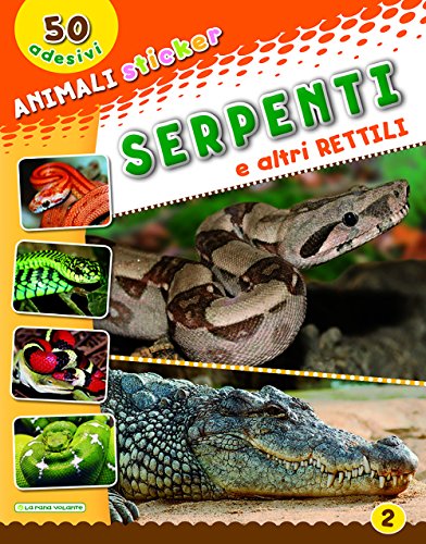 9788894902495: Serpenti e altri rettili. Con adesivi. Ediz. illustrata