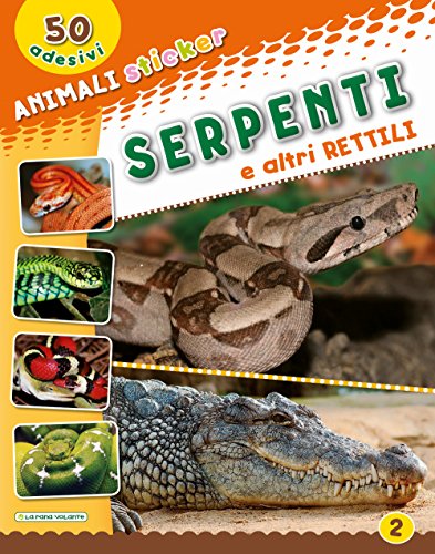 9788894902495: Serpenti e altri rettili. Con adesivi. Ediz. illustrata