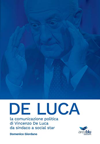 Imagen de archivo de De Luca. La comunicazione politica di Vincenzo De Luca da sindaco a social star a la venta por libreriauniversitaria.it
