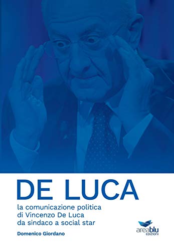 9788894925678: De Luca. La comunicazione politica di Vincenzo De Luca da sindaco a social star