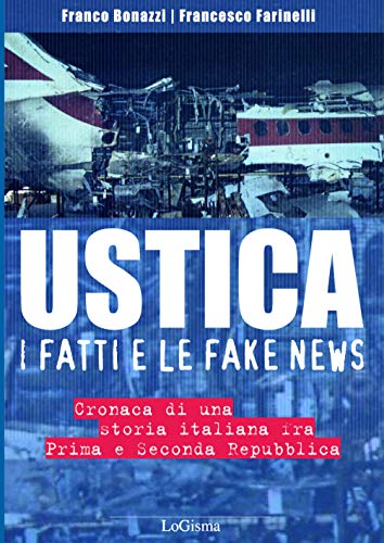 Beispielbild fr Ustica, i fatti e le fake news. Cronaca di una storia italiana fra Prima e Seconda Repubblica zum Verkauf von medimops