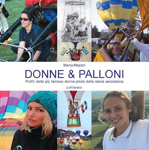 9788894926491: Donne & palloni. Profili delle pi famose donne-pilota della storia aerostatica