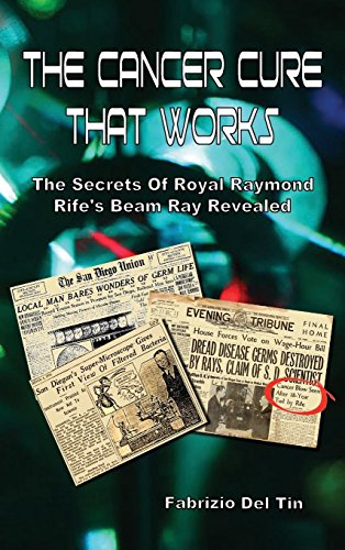 9788894956009: The cancer cure that works. The secrets of royal Raymond Rife's beam ray revealed (Science)