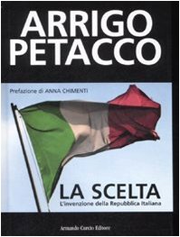La scelta L'invenzione della Repubblica Italiana - Petacco Arrigo