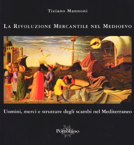 9788895051079: La rivoluzione mercantile nel Medioevo. Uomini, merci e strutture degli scambi nel Mediterraneo (Sentieri della storia)