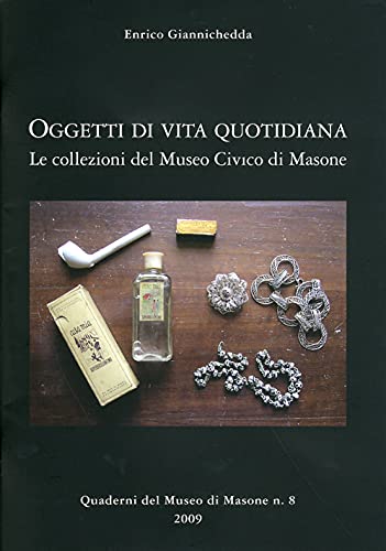 Stock image for Oggetti di vita quotidiana. Le collezioni del Museo civico di Masone for sale by libreriauniversitaria.it