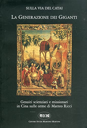 Stock image for La generazione dei giganti. Gesuiti scienziati e missionari in Cina sulle orme di Matteo Ricci for sale by libreriauniversitaria.it