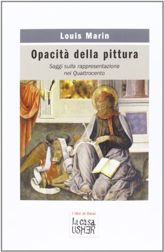 OpacitÃ: della pittura. Sulla rappresentazione nel Quattrocento (9788895065793) by Marin, Louis