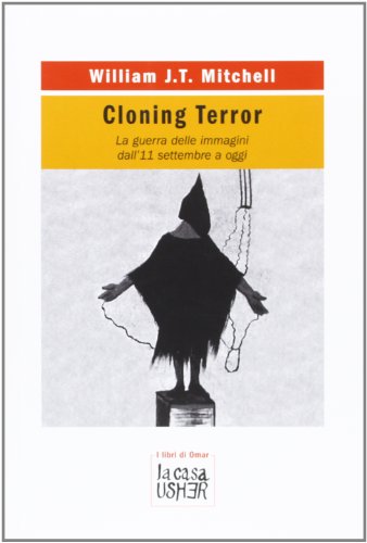 Cloning terror. La guerra delle immagini. Dall'11 settembre a oggi (9788895065809) by Mitchell, W. J. T.