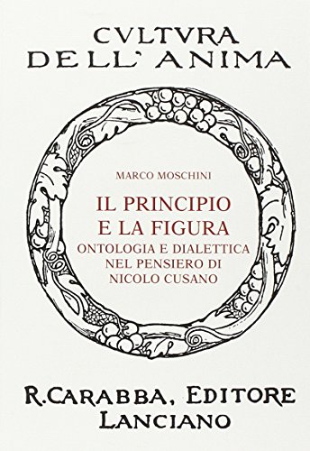 Stock image for Il principio e la figura. Ontologia e dialettica nel pensiero di Nicol Cusano for sale by libreriauniversitaria.it