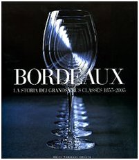 Beispielbild fr Bordeaux. La storia dei Grands Crus Classs 1855-2005 zum Verkauf von Brook Bookstore